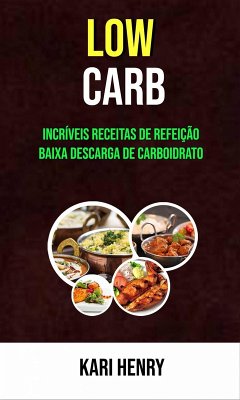 Cover Low Carb: Incríveis Receitas De Refeição Baixa Descarga De Carboidrato (eBook, ePUB)