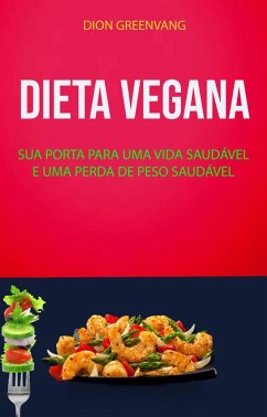 Dieta Vegana : Sua Porta Para Uma Vida Saudável E Uma Perda De Peso Saudável (eBook, ePUB) Cover Dieta Vegana : Sua Porta Para Uma Vida Saudável E Uma Perda De Peso Saudável (eBook, ePUB)