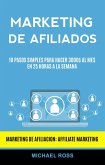 Marketing De Afiliados: 10 Pasos Simples Para Hacer 3000$ Al Mes en 25 Horas a La Semana (Marketing De Afiliacion: Affiliate Marketing) (eBook, ePUB) Marketing De Afiliados: 10 Pasos Simples Para Hacer 3000$ Al Mes en 25 Horas a La Semana (Marketing De Afiliacion: Affiliate Marketing) (eBook, ePUB)
