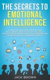 The Secrets to Emotional Intelligence: Learn How to Master Your Emotions, Make Friends, Improve Your Social Skills, Establish Relationships, NLP, Talk to Anyone and Increase Your Self-Awareness and EQ (eBook, ePUB)