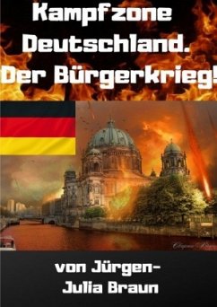 KAMPFZONE DEUTSCHLAND! Der Bürgerkrieg! (Vorabversion) - Braun, Jürgen