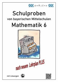 Mathematik 6 Schulproben bayerischer Mittelschulen mit Lösungen nach neuem LehrplanPLUS - Arndt, Claus