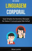 Linguagem Corporal: Guia Simples De Domínio, Elevação De Status E Comunicação Não Verbal ( Body Language) (eBook, ePUB)