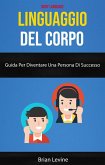 Linguaggio Del Corpo: Guida Per Diventare Una Persona Di Successo ( Body Language) (eBook, ePUB)