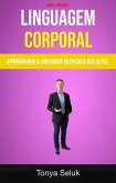 Linguagem Corporal: Aprimorando A Linguagem Silenciosa Dos Alfas ( Body Language) (eBook, ePUB) Linguagem Corporal: Aprimorando A Linguagem Silenciosa Dos Alfas ( Body Language) (eBook, ePUB)