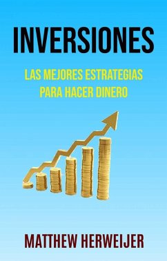 Inversiones: Las Mejores Estrategias Para Hacer Dinero ( Investing) (eBook, ePUB) - Herweijer, Matthew