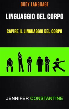 Cover Il Linguaggio Del Corpo: Capire Il Linguaggio Del Corpo ( Body Language) (eBook, ePUB)