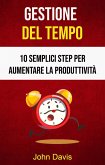 Gestione Del Tempo: 10 Semplici Step Per Aumentare La Produttività (eBook, ePUB)