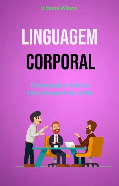 Cover Linguagem Corporal: Dominando A Arte Da Comunicação Não-verbal (eBook, ePUB)