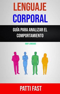 Lenguaje Corporal: Guía Para Analizar El Comportamiento ( Body Language) (eBook, ePUB) - Fast, Patti