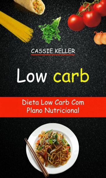 Low Carb: Dieta Low Carb Com Plano Nutricional (eBook, ePUB) Low Carb: Dieta Low Carb Com Plano Nutricional (eBook, ePUB)