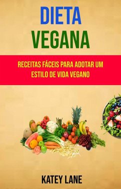 Cover Dieta Vegana : Receitas Fáceis Para Adotar Um Estilo De Vida Vegano (eBook, ePUB)