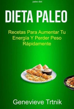 Cover Dieta Paleo: Recetas Para Aumentar Tu Energía Y Perder Peso Rápidamente (eBook, ePUB)