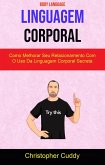 Linguagem Corporal: Como Melhorar Seu Relacionamento Com O Uso Da Linguagem Corporal Secreta ( Body Language ) (eBook, ePUB) Linguagem Corporal: Como Melhorar Seu Relacionamento Com O Uso Da Linguagem Corporal Secreta ( Body Language ) (eBook, ePUB)