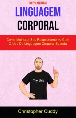 Linguagem Corporal: Como Melhorar Seu Relacionamento Com O Uso Da Linguagem Corporal Secreta ( Body Language ) (eBook, ePUB) - Cuddy, Christopher
