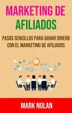 Marketing De Afiliados: Pasos Sencillos Para Ganar Dinero Con El Marketing De Afiliados (eBook, ePUB)