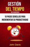 Gestión Del Tiempo : 10 Pasos Sencillos Para Incrementar Su Productividad ( Time Mangement) (eBook, ePUB)