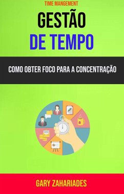 Cover Gestão de Tempo : Como Obter Foco Para a Concentração (eBook, ePUB)