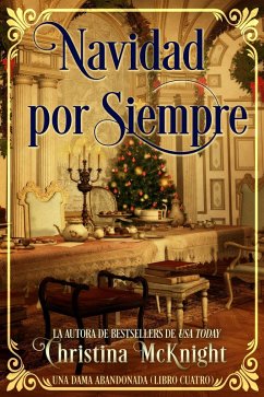 Navidad por Siempre (Una Dama Abandonada (Libro Cuatro), #4) (eBook, ePUB) - Mcknight, Christina