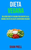 Dieta Vegana: Deliziose Ricette Vegane Per Sentirti Alla Grande (Resta In Salute Diventando Vegano) (eBook, ePUB)