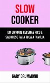 Slow Cooker: Um Livro De Receitas Rico E Saboroso Para Toda A Família (eBook, ePUB)