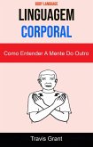 Linguagem Corporal: Como Entender A Mente Do Outro ( Body Language ) (eBook, ePUB) Linguagem Corporal: Como Entender A Mente Do Outro ( Body Language ) (eBook, ePUB)