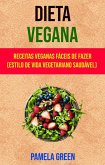 Dieta Vegana : Receitas Veganas Fáceis De Fazer (Estilo De Vida Vegetariano Saudável) (eBook, ePUB)