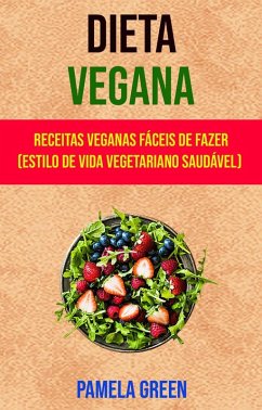 Cover Dieta Vegana : Receitas Veganas Fáceis De Fazer (Estilo De Vida Vegetariano Saudável) (eBook, ePUB)