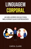 Linguagem Corporal: As Melhores Dicas Para Melhorar Sua Linguagem Corporal ( Body Language ) (eBook, ePUB) Linguagem Corporal: As Melhores Dicas Para Melhorar Sua Linguagem Corporal ( Body Language ) (eBook, ePUB)