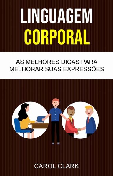Linguagem Corporal: As Melhores Dicas Para Melhorar Sua Linguagem Corporal ( Body Language ) (eBook, ePUB) Linguagem Corporal: As Melhores Dicas Para Melhorar Sua Linguagem Corporal ( Body Language ) (eBook, ePUB)