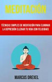 Meditación: Técnicas Simples De Meditación Para Eliminar La Depresión (Llenar Tu Vida Con Felicidad) (eBook, ePUB)