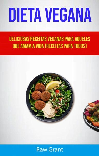 Dieta Vegana: Deliciosas Receitas Veganas Para Aqueles Que Amam A Vida (Receitas Para Todos) (eBook, ePUB) Dieta Vegana: Deliciosas Receitas Veganas Para Aqueles Que Amam A Vida (Receitas Para Todos) (eBook, ePUB)