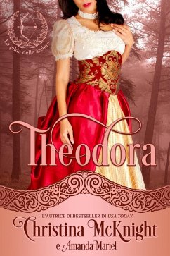 Theodora (La gilda delle arciere (Libro Primo)) (eBook, ePUB) - Mcknight, Christina