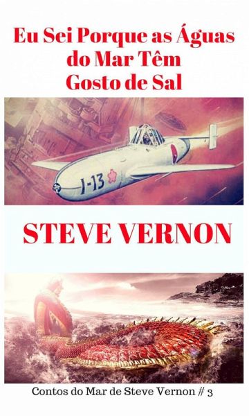 Eu Sei Porque as Águas do Mar Têm Gosto de Sal (Contos do Mar de Steve Vernon) (eBook, ePUB) Eu Sei Porque as Águas do Mar Têm Gosto de Sal (Contos do Mar de Steve Vernon) (eBook, ePUB)