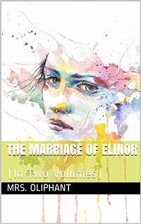 The Marriage of Elinor (eBook, PDF) - Oliphant, Mrs.