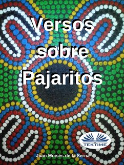 Versos Sobre Pajaritos (eBook, ePUB) - Serna, Juan Moisés De La