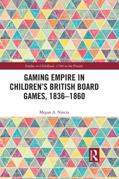 Gaming Empire in Children's British Board Games, 1836-1860 (eBook, PDF) - Norcia, Megan A.