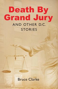 Death by Grand Jury and Other D.C. Stories - Clarke, Bruce