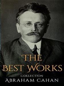 Abraham Cahan: The Best Works (eBook, ePUB) - Cahan, Abraham