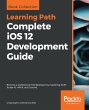 Complete iOS 12 Development Guide... - Bild 1
