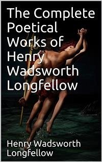 The Complete Poetical Works of Henry Wadsworth Longfellow (eBook, ePUB) - Wadsworth Longfellow, Henry
