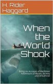 When the World Shook / Being an Account of the Great Adventure of Bastin, Bickley and Arbuthnot (eBook, PDF)