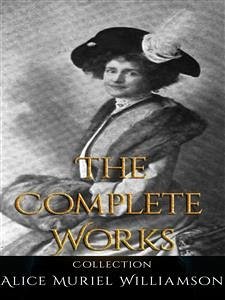 Alice Muriel Williamson: The Complete Works (eBook, ePUB) - Muriel Williamson, Alice