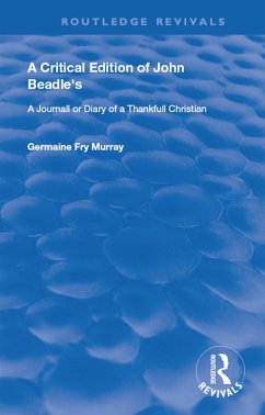 A Critical Edition of John Beadle's a Journall or Diary of a Thankfull Christian (eBook, PDF) - Beadle, John