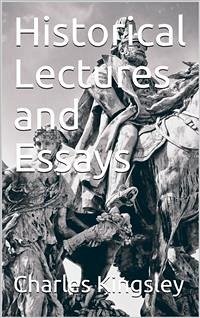 Historical Lectures and Essays (eBook, PDF) - Kingsley, Charles