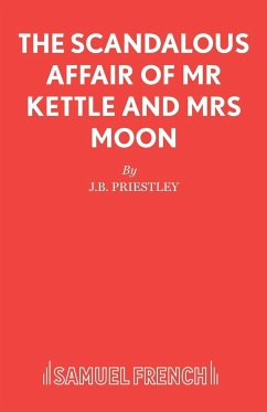 The Scandalous Affair of MR Kettle and Mrs Moon - Priestley, J B