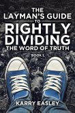 The Layman's Guide To Rightly Dividing The Word of Truth