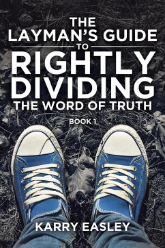 The Layman's Guide To Rightly Dividing The Word of Truth - Easley, Karry