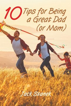 Ten Tips for Being a Great Dad (or Mom) - Stanek, Jack