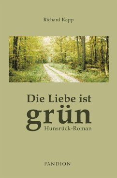 Die Liebe ist grün: Hunsrück-Roman (eBook, ePUB) - Kapp, Richard